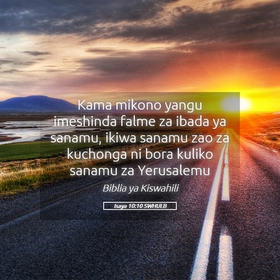 Picture 05 - Isaya 10:10 SWHULB - Kama mikono yangu imeshinda falme za ibada ya - Bible Verse Picture