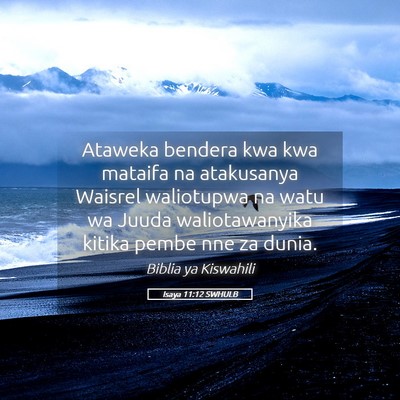 Picture 05 - Isaya 11:12 SWHULB - Ataweka bendera kwa kwa mataifa na atakusanya - Bible Verse Picture