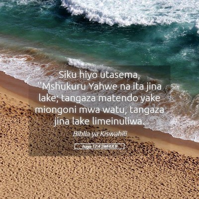 Picture 05 - Isaya 12:4 SWHULB - Siku hiyo utasema, ''Mshukuru Yahwe na ita jina - Bible Verse Picture