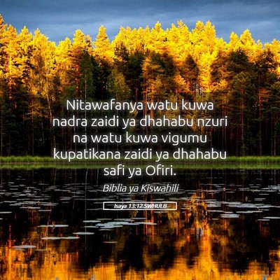 Picture 05 - Isaya 13:12 SWHULB - Nitawafanya watu kuwa nadra zaidi ya dhahabu - Bible Verse Picture