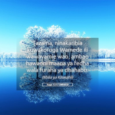 Picture 05 - Isaya 13:17 SWHULB - Tazama, ninakaribia kuwakoroga Wamede ili - Bible Verse Picture