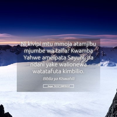 Picture 05 - Isaya 14:32 SWHULB - Ni kivipi mtu mmoja atamjibu mjumbe wa taifa? - Bible Verse Picture