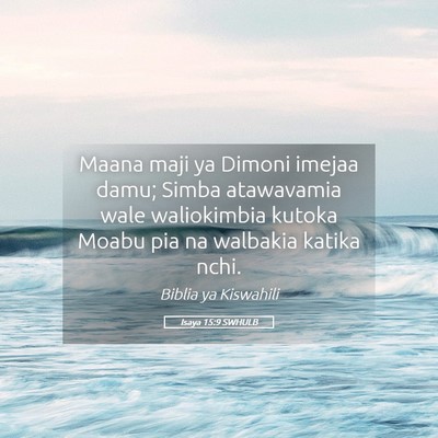 Picture 05 - Isaya 15:9 SWHULB - Maana maji ya Dimoni imejaa damu; Simba - Bible Verse Picture