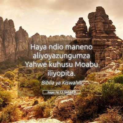 Picture 05 - Isaya 16:13 SWHULB - Haya ndio maneno aliyoyazungumza Yahwe kuhusu - Bible Verse Picture