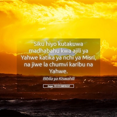 Picture 05 - Isaya 19:19 SWHULB - Siku hiyo kutakuwa madhabahu kwa ajili ya Yahwe - Bible Verse Picture