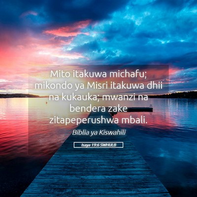 Picture 05 - Isaya 19:6 SWHULB - Mito itakuwa michafu; mikondo ya Misri itakuwa - Bible Verse Picture