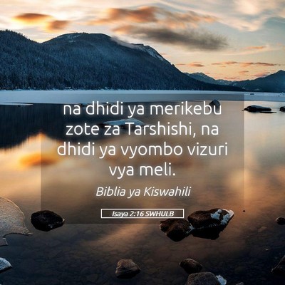 Picture 05 - Isaya 2:16 SWHULB - na dhidi ya merikebu zote za Tarshishi, na dhidi - Bible Verse Picture