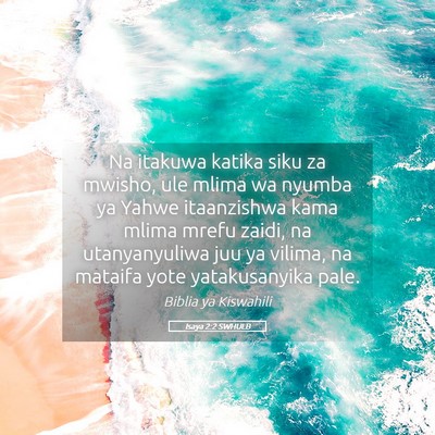 Picture 05 - Isaya 2:2 SWHULB - Na itakuwa katika siku za mwisho, ule mlima wa - Bible Verse Picture