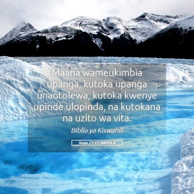 Picture 05 - Isaya 21:15 SWHULB - Maana wameukimbia upanga, kutoka upanga - Bible Verse Picture