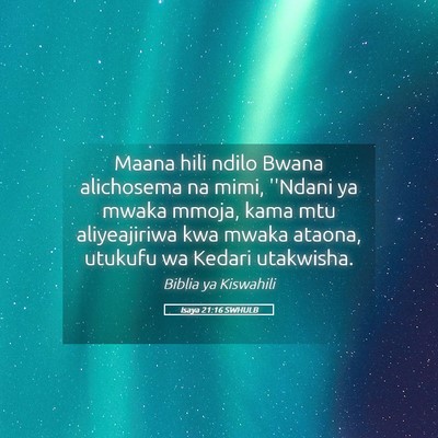 Picture 05 - Isaya 21:16 SWHULB - Maana hili ndilo Bwana alichosema na mimi, - Bible Verse Picture