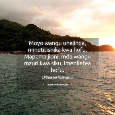 Picture 05 - Isaya 21:4 SWHULB - Moyo wangu unajinga, nimetitishika kwa hofu. - Bible Verse Picture