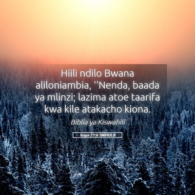Picture 05 - Isaya 21:6 SWHULB - Hiili ndilo Bwana aliloniambia, ''Nenda, baada ya - Bible Verse Picture