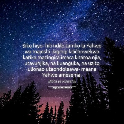 Picture 05 - Isaya 22:25 SWHULB - Siku hiyo- hili ndilo tamko la Yahwe wa majeshi- - Bible Verse Picture