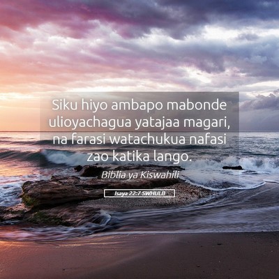 Picture 05 - Isaya 22:7 SWHULB - Siku hiyo ambapo mabonde ulioyachagua yatajaa - Bible Verse Picture