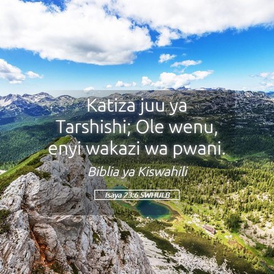 Picture 05 - Isaya 23:6 SWHULB - Katiza juu ya Tarshishi; Ole wenu, enyi wakazi wa - Bible Verse Picture