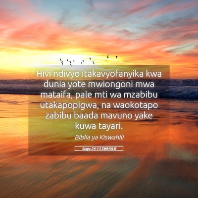 Picture 05 - Isaya 24:13 SWHULB - Hivi ndivyo itakavyofanyika kwa dunia yote - Bible Verse Picture