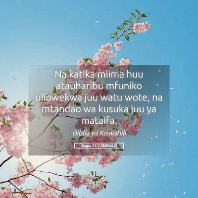 Picture 05 - Isaya 25:7 SWHULB - Na katika mlima huu atauharibu mfuniko uliowekwa - Bible Verse Picture