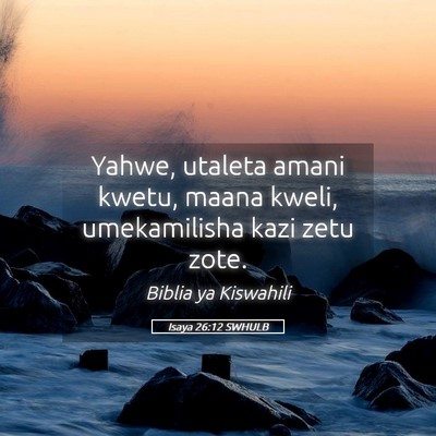 Picture 05 - Isaya 26:12 SWHULB - Yahwe, utaleta amani kwetu, maana kweli, - Bible Verse Picture