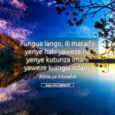 Picture 05 - Isaya 26:2 SWHULB - Fungua lango, ili mataifa yenye haki yaweze na - Bible Verse Picture