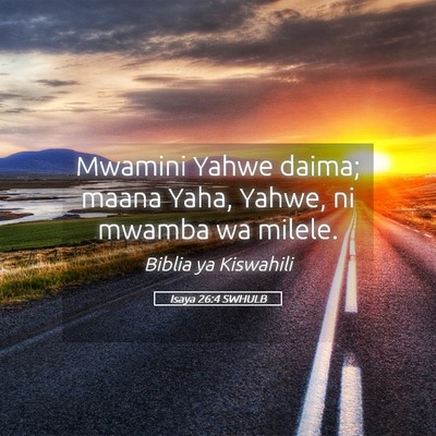Picture 05 - Isaya 26:4 SWHULB - Mwamini Yahwe daima; maana Yaha, Yahwe, ni mwamba - Bible Verse Picture