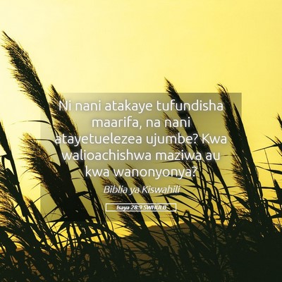 Picture 05 - Isaya 28:9 SWHULB - Ni nani atakaye tufundisha maarifa, na nani - Bible Verse Picture