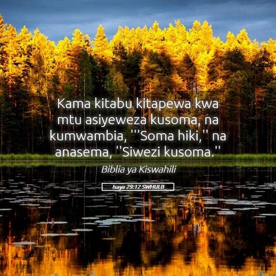 Picture 05 - Isaya 29:12 SWHULB - Kama kitabu kitapewa kwa mtu asiyeweza kusoma, na - Bible Verse Picture
