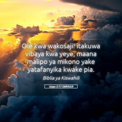 Picture 05 - Isaya 3:11 SWHULB - Ole kwa wakosaji! itakuwa vibaya kwa yeye, maana - Bible Verse Picture