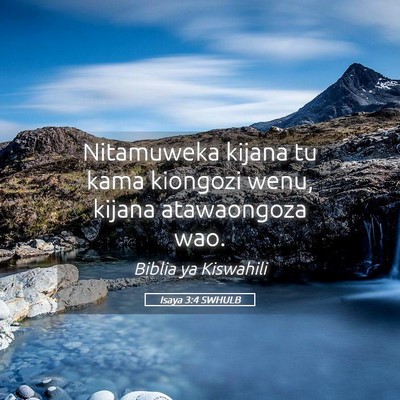 Picture 05 - Isaya 3:4 SWHULB - Nitamuweka kijana tu kama kiongozi wenu, kijana - Bible Verse Picture