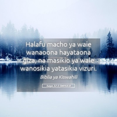 Picture 05 - Isaya 32:3 SWHULB - Halafu macho ya waie wanaoona hayataona giza, na - Bible Verse Picture