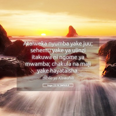 Picture 05 - Isaya 33:16 SWHULB - Ataiweka nyumba yake juu; sehemu yake ya ulinzi - Bible Verse Picture