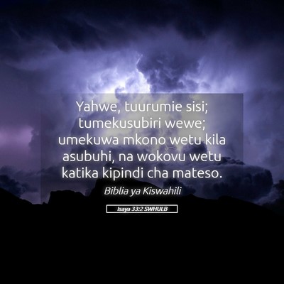 Picture 05 - Isaya 33:2 SWHULB - Yahwe, tuurumie sisi; tumekusubiri wewe; umekuwa - Bible Verse Picture