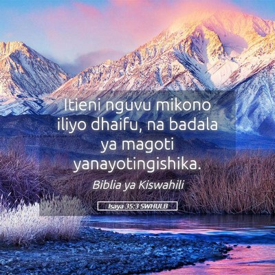 Picture 05 - Isaya 35:3 SWHULB - Itieni nguvu mikono iliyo dhaifu, na badala ya - Bible Verse Picture