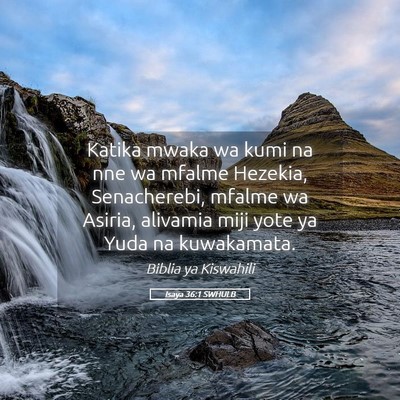 Picture 05 - Isaya 36:1 SWHULB - Katika mwaka wa kumi na nne wa mfalme Hezekia, - Bible Verse Picture