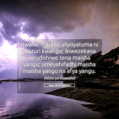Picture 05 - Isaya 38:16 SWHULB - Bwana, mateso uliyoyatuma ni mazuri kwangu; - Bible Verse Picture