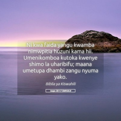 Picture 05 - Isaya 38:17 SWHULB - Ni kwa faida yangu kwamba nimwpitia huzuni kama - Bible Verse Picture