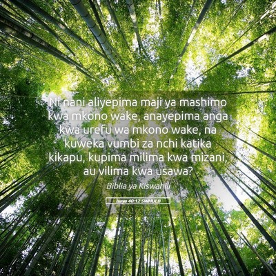 Picture 05 - Isaya 40:12 SWHULB - Ni nani aliyepima maji ya mashimo kwa mkono wake, - Bible Verse Picture