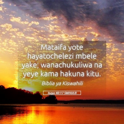 Picture 05 - Isaya 40:17 SWHULB - Mataifa yote hayatochelezi mbele yake; - Bible Verse Picture