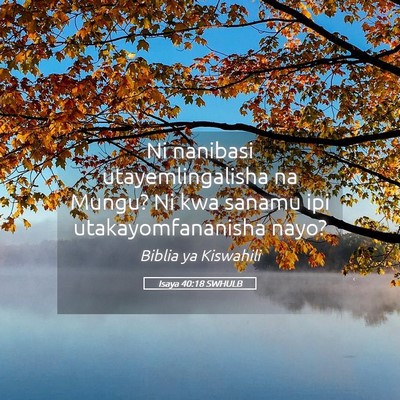 Picture 05 - Isaya 40:18 SWHULB - Ni nanibasi utayemlingalisha na Mungu? Ni kwa - Bible Verse Picture