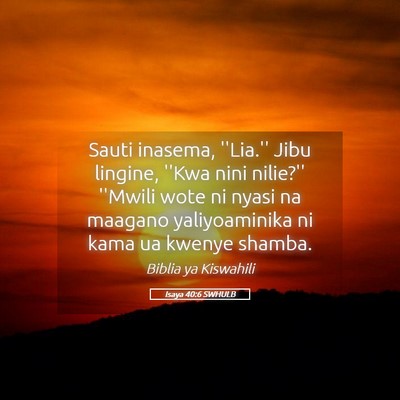 Picture 05 - Isaya 40:6 SWHULB - Sauti inasema, ''Lia.'' Jibu lingine, ''Kwa nini - Bible Verse Picture