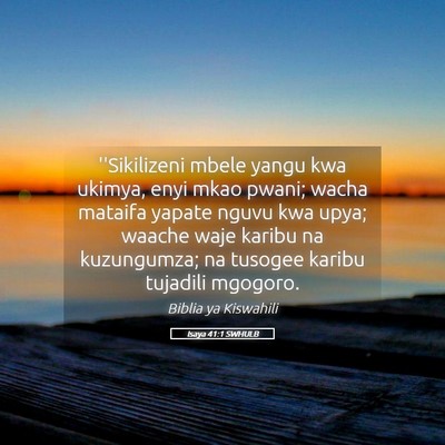 Picture 05 - Isaya 41:1 SWHULB - ''Sikilizeni mbele yangu kwa ukimya, enyi mkao - Bible Verse Picture