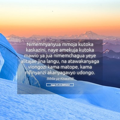 Picture 05 - Isaya 41:25 SWHULB - Nimemnyanyua mmoja kutoka kaskazini, naye amekuja - Bible Verse Picture