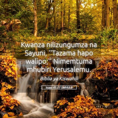 Picture 05 - Isaya 41:27 SWHULB - Kwanza nilizungumza na Sayuni, ''Tazama hapo - Bible Verse Picture