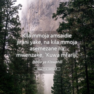 Picture 05 - Isaya 41:6 SWHULB - Kila mmoja amsaidie jirani yake, na kila mmoja - Bible Verse Picture