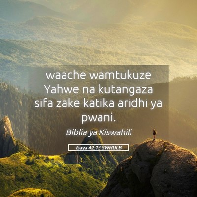 Picture 05 - Isaya 42:12 SWHULB - waache wamtukuze Yahwe na kutangaza sifa zake - Bible Verse Picture