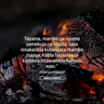 Picture 05 - Isaya 42:9 SWHULB - Tazama, mambo ya nyuma yamekuja na kupita, sasa - Bible Verse Picture