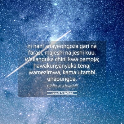 Picture 05 - Isaya 43:17 SWHULB - ni nani anayeongoza gari na farasi, majeshi na - Bible Verse Picture