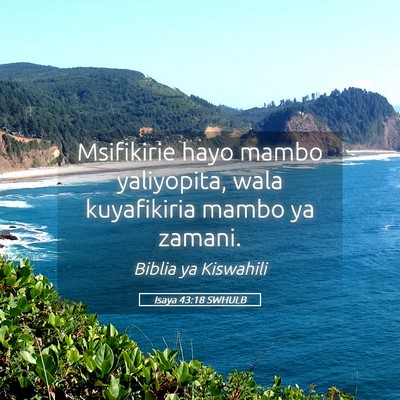 Picture 05 - Isaya 43:18 SWHULB - Msifikirie hayo mambo yaliyopita, wala - Bible Verse Picture