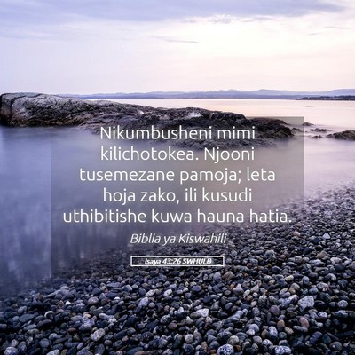 Picture 05 - Isaya 43:26 SWHULB - Nikumbusheni mimi kilichotokea. Njooni tusemezane - Bible Verse Picture
