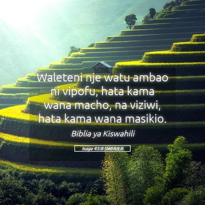 Picture 05 - Isaya 43:8 SWHULB - Waleteni nje watu ambao ni vipofu, hata kama wana - Bible Verse Picture