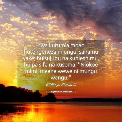 Picture 05 - Isaya 44:17 SWHULB - Kwa kutumia mbao hutengeneza miungu, sanamu yake; - Bible Verse Picture